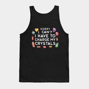 Sorry I Can't I Have to Charge My Crystals Wiccan Witch Tank Top